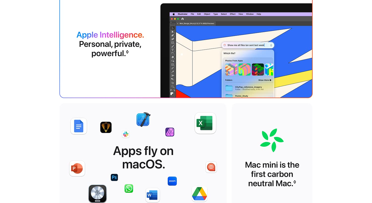 Apple Intelligence Personal, private, powerful. Apps fly on macOS Mac mini is the first carbon neutral Mac.